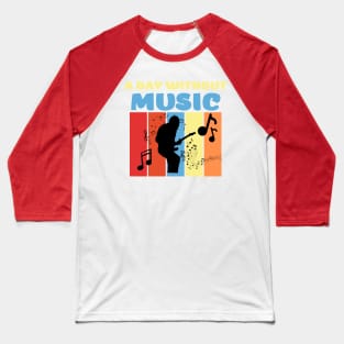 a day without music Baseball T-Shirt